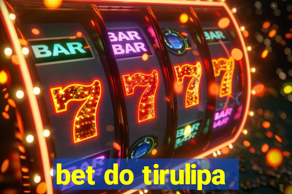 bet do tirulipa